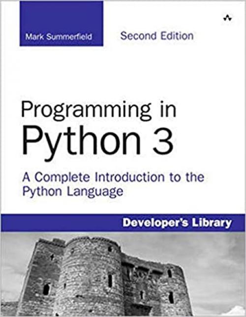  Programming in Python 3: A Complete Introduction to the Python Language 