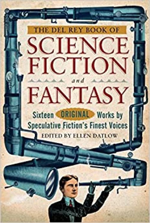  The Del Rey Book of Science Fiction and Fantasy: Sixteen Original Works by Speculative Fiction's Finest Voices 