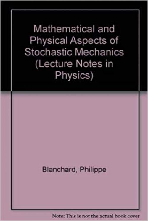  Mathematical and Physical Aspects of Stochastic Mechanics (Lecture Notes in Physics) 