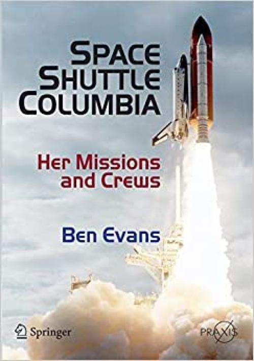  Space Shuttle Columbia: Her Missions and Crews (Springer Praxis Books) 