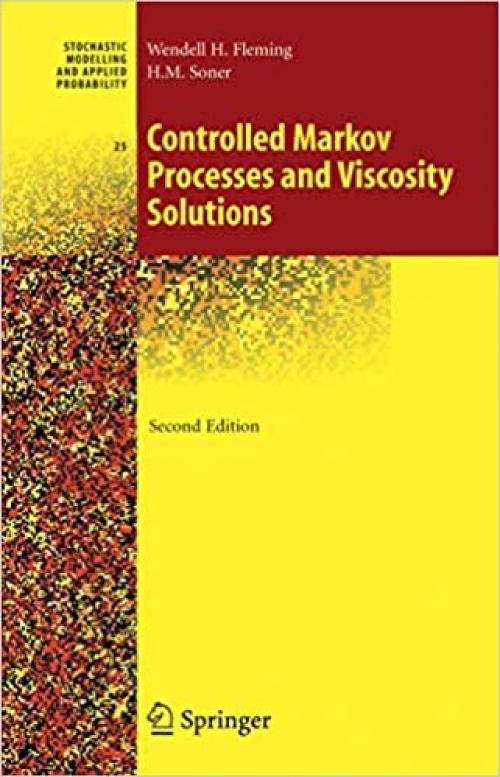  Controlled Markov Processes and Viscosity Solutions (Stochastic Modelling and Applied Probability (25)) 