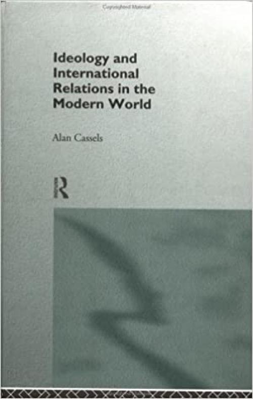  Ideology and International Relations in the Modern World (The New International History) 