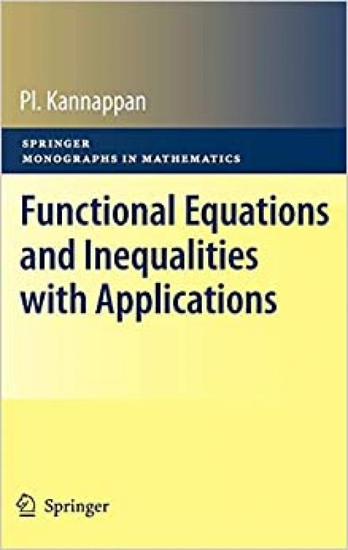  Functional Equations and Inequalities with Applications (Springer Monographs in Mathematics) 