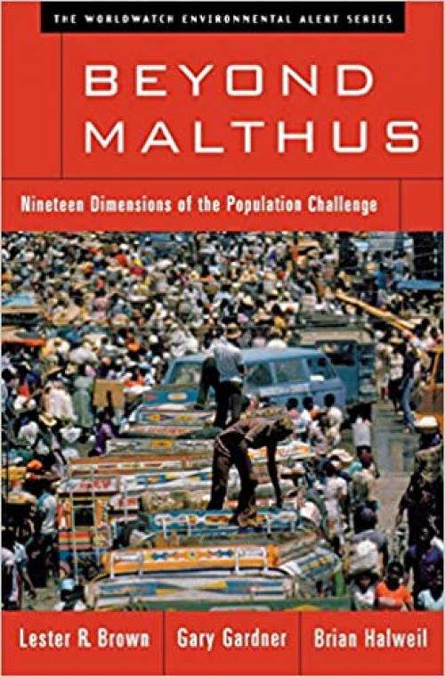  Beyond Malthus: Nineteen Dimensions of the Population Challenge (The Worldwatch Environmental Alert Series) 