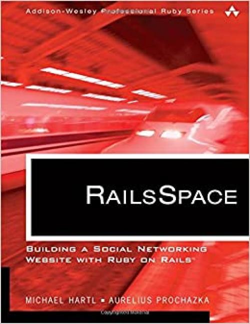  RailsSpace: Building a Social Networking Website with Ruby on Rails (Addison-Wesley Professional Ruby Series) 