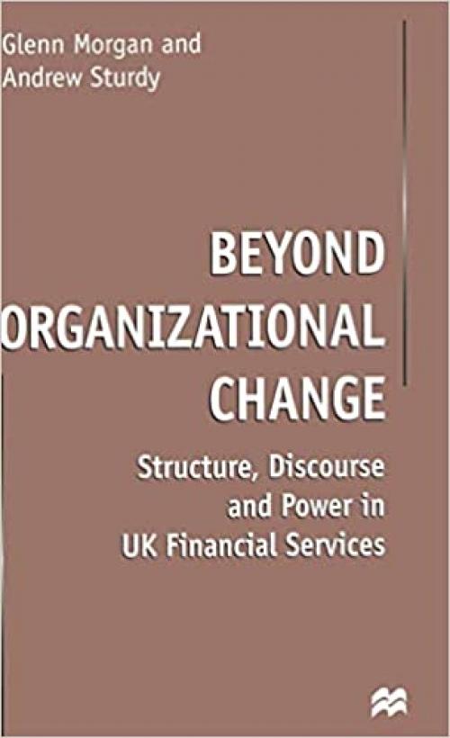  Beyond Organizational Change: Structure, Discourse and Power in UK Financial Services 