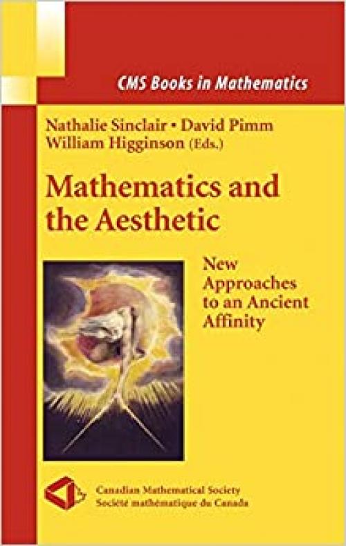  Mathematics and the Aesthetic: New Approaches to an Ancient Affinity (CMS Books in Mathematics) 