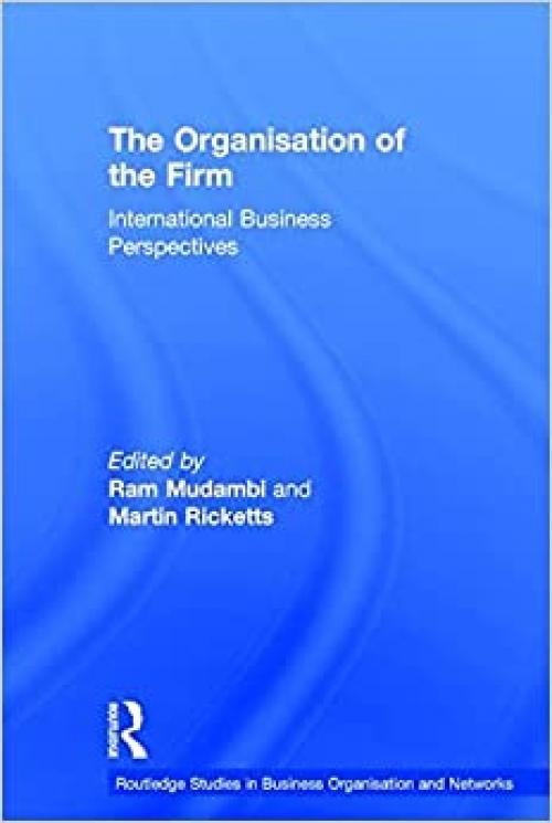  The Organisation of the Firm: International Business Perspectives (Routledge Studies in Business Organizations and Networks) 