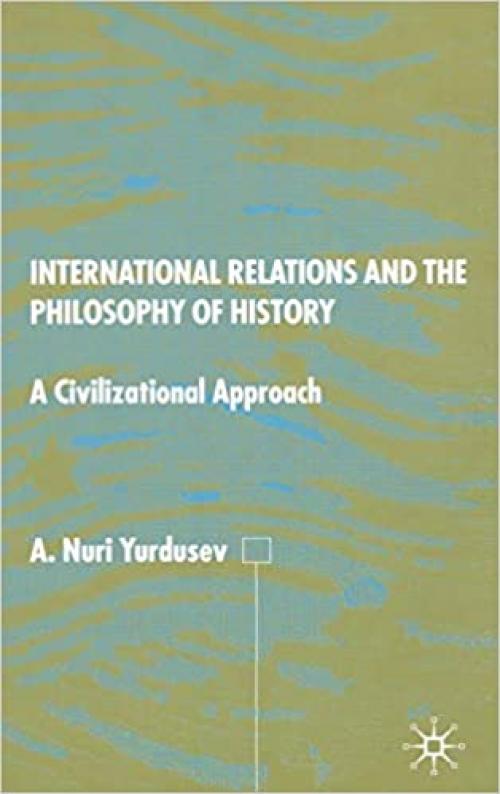  International Relations and the Philosophy of History: A Civilizational Approach 