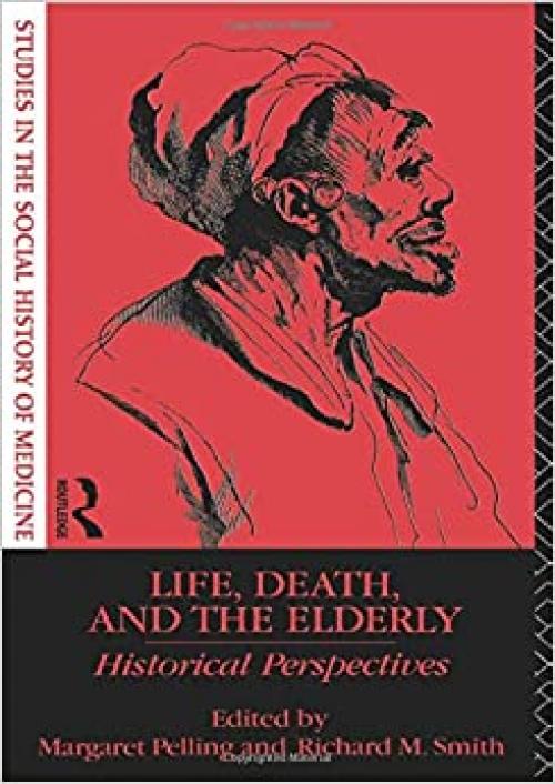  Life, Death and the Elderly: Historical Perspectives (New International Relations) 