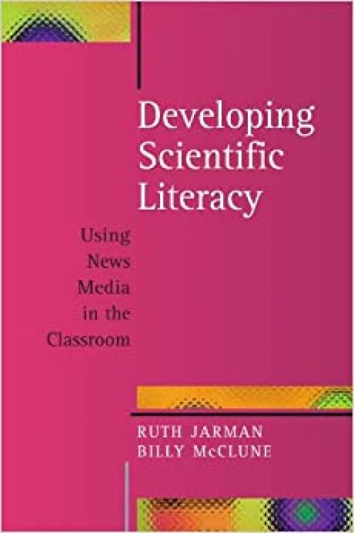  Developing Scientific Literacy: Using News Media in the Classroom: Using News Media in the Classroom 