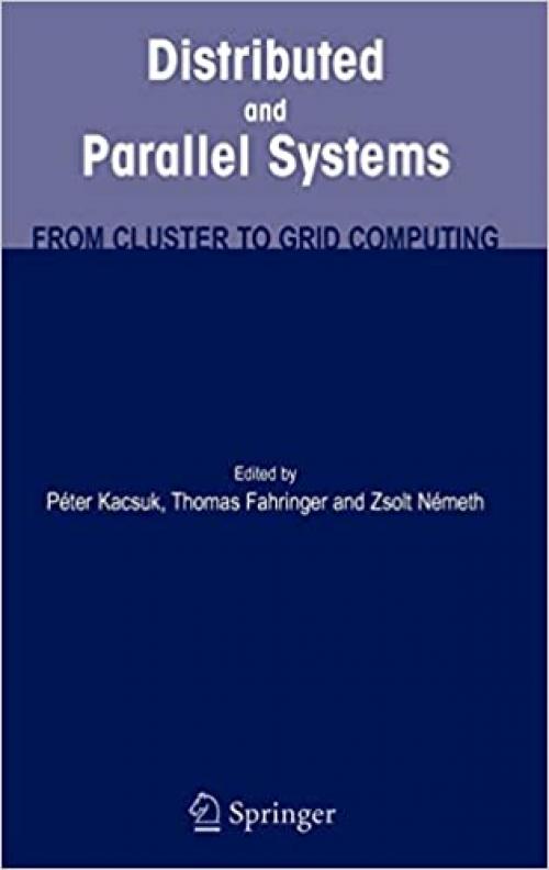  Distributed and Parallel Systems: From Cluster to Grid Computing 