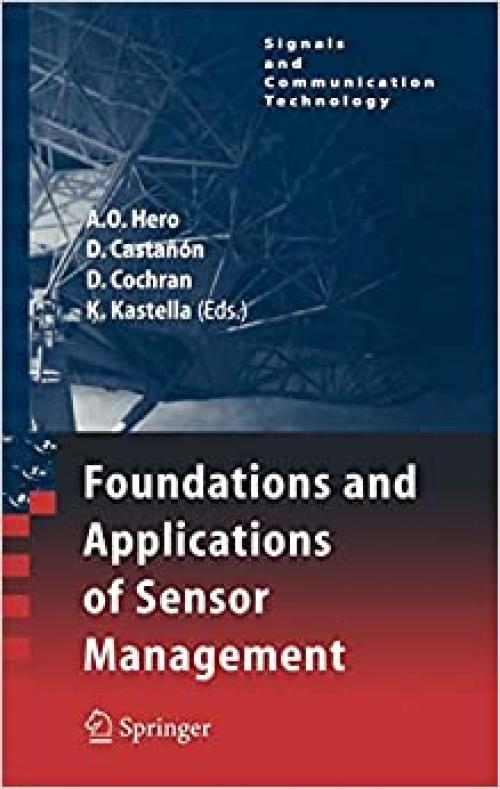  Foundations and Applications of Sensor Management (Signals and Communication Technology) 
