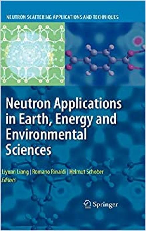  Neutron Applications in Earth, Energy and Environmental Sciences (Neutron Scattering Applications and Techniques) 