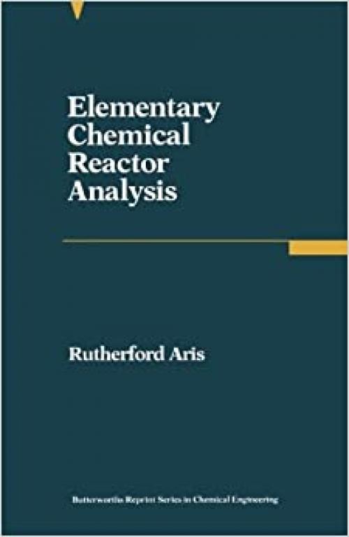  Elementary Chemical Reactor Analysis: Butterworths Series in Chemical Engineering 