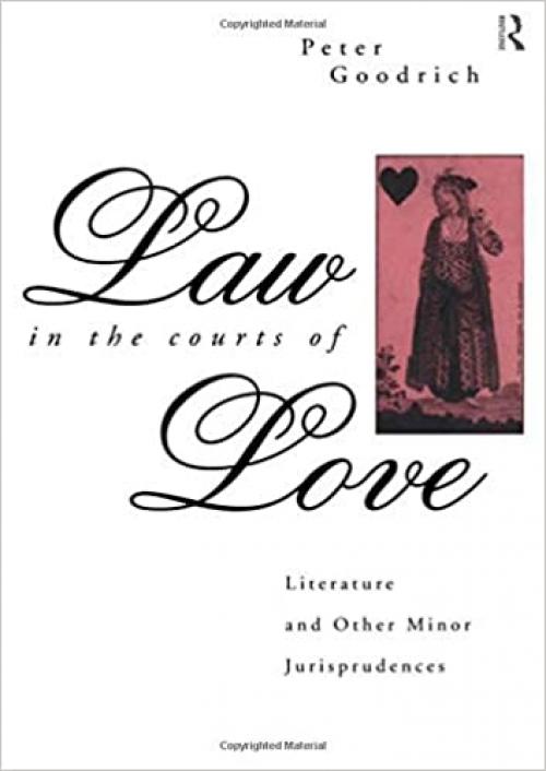  Law in the Courts of Love: Literature and Other Minor Jurisprudences (International Library of Psychology) 