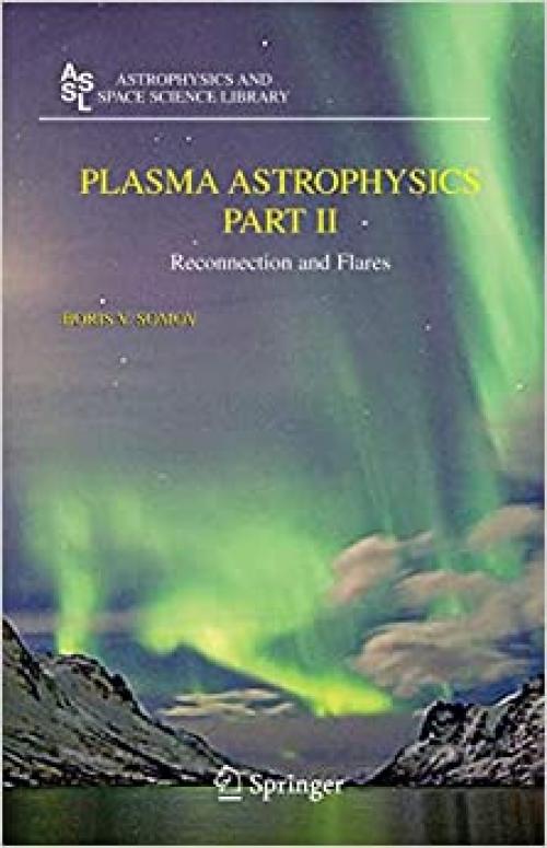  Plasma Astrophysics, Part II: Reconnection and Flares (Astrophysics and Space Science Library) (Pt. 2) 