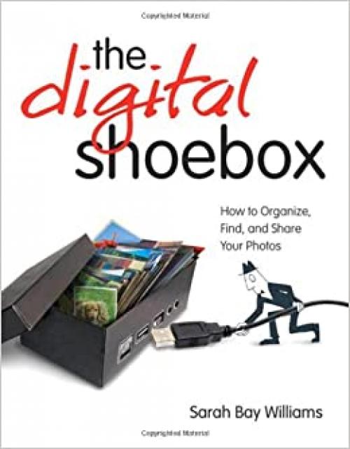  The Digital Shoebox: How to Organize, Find, and Share Your Photos 