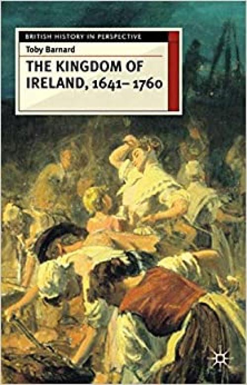  The Kingdom of Ireland, 1641-1760 (British History in Perspective) 