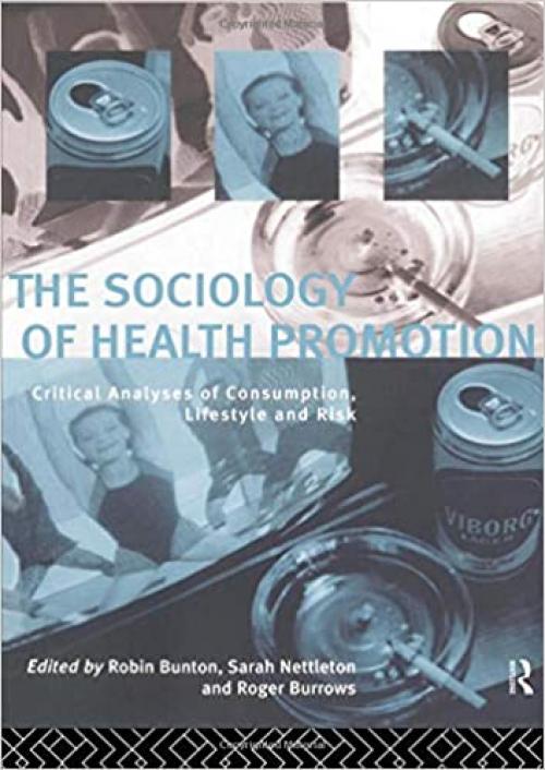  The Sociology of Health Promotion: Critical Analyses of Consumption, Lifestyle and Risk 