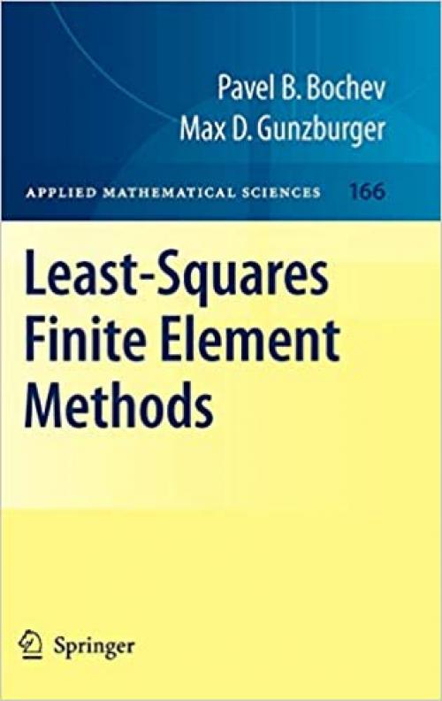  Least-Squares Finite Element Methods (Applied Mathematical Sciences (166)) 