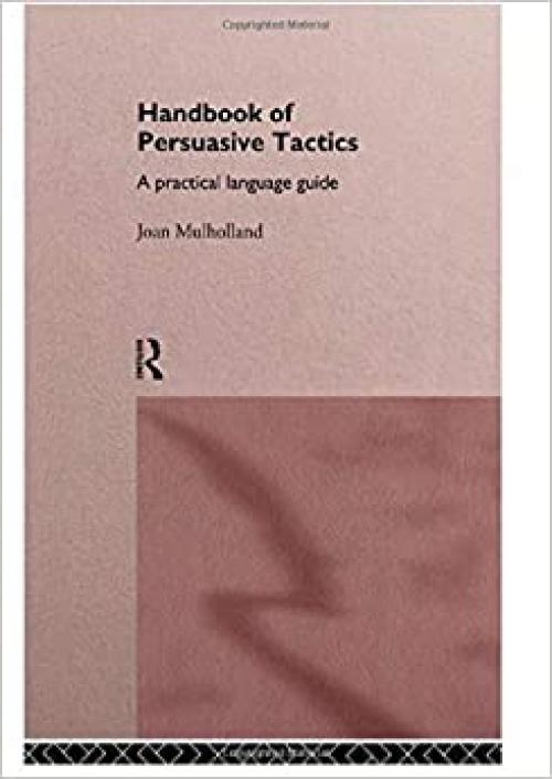  A Handbook of Persuasive Tactics: A Practical Language Guide 