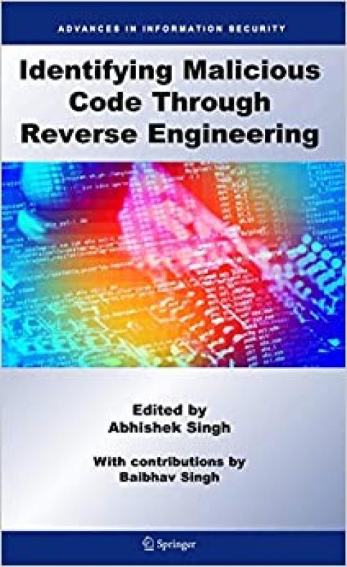  Identifying Malicious Code Through Reverse Engineering (Advances in Information Security (44)) 