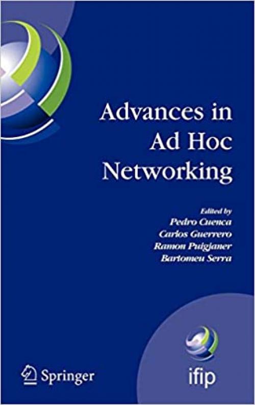  Advances in Ad Hoc Networking: Proceedings of the Seventh Annual Mediterranean Ad Hoc Networking Workshop, Palma de Mallorca, Spain, June 25-27, 2008 ... and Communication Technology (265)) 