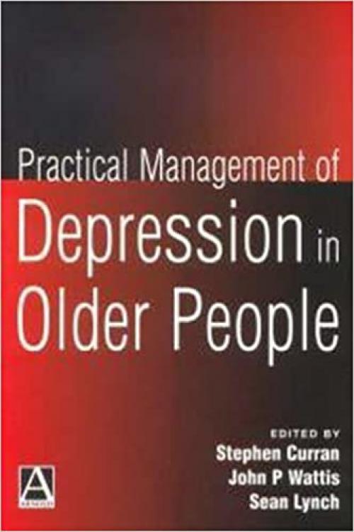  Practical Management of Depression in Older People (Hodder Arnold Publication) 