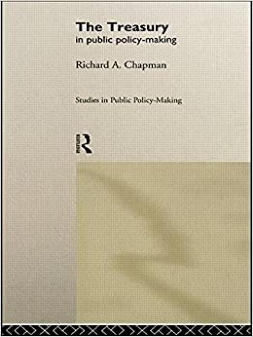  The Treasury in Public Policy-Making (Studies in Public Policy Making) 