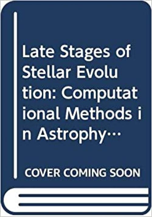  Late Stages of Stellar Evolution: Computational Methods in Astrophysical Hydrodynamics : Proceedings of the Astrophysical School II Organized by the (Lecture Notes in Physics, 373) 