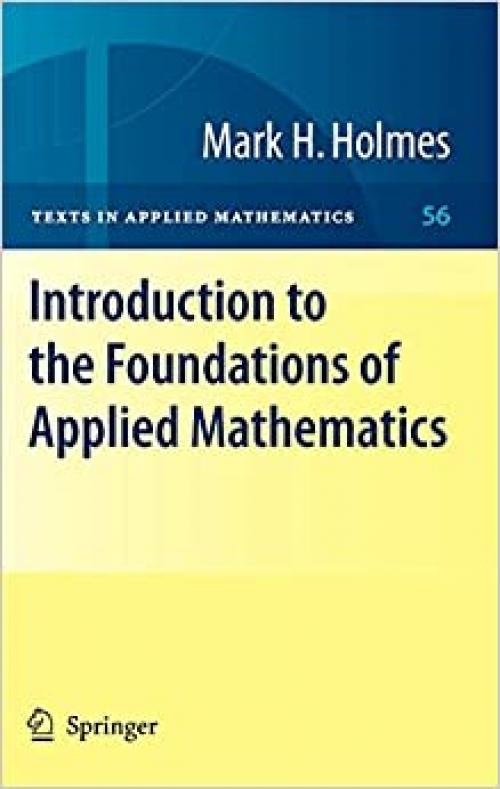  Introduction to the Foundations of Applied Mathematics (Texts in Applied Mathematics (56)) 