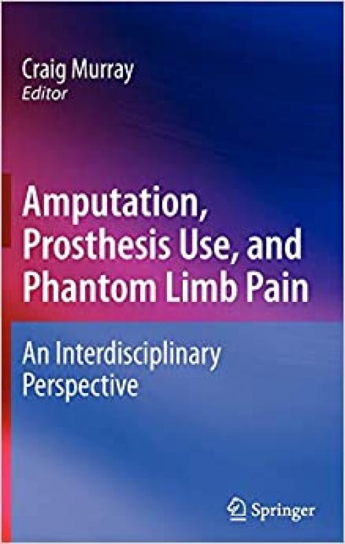  Amputation, Prosthesis Use, and Phantom Limb Pain: An Interdisciplinary Perspective 