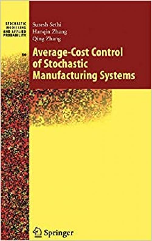  Average-Cost Control of Stochastic Manufacturing Systems (Stochastic Modelling and Applied Probability (54)) 