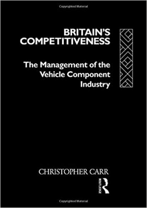  Britain's Competitiveness: The Management of the Vehicle Component Industry 