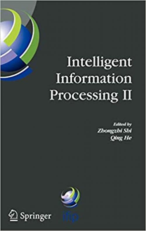  Intelligent Information Processing II: IFIP TC12/WG12.3 International Conference on Intelligent Information Processing (IIP2004) October 21-23, 2004, ... and Communication Technology (163)) 