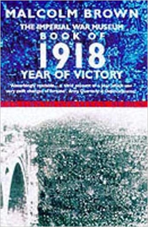  The Imperial War Museum Book of 1918: Year of Victory (Pan Grand Strategy Series) 