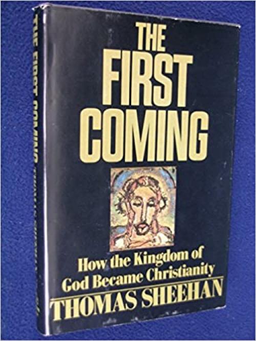  The First Coming : How the Kingdom of God Became Christianity 