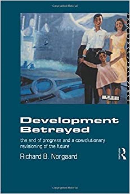  Development Betrayed: The End of Progress and a Co-Evolutionary Revisioning of the Future 