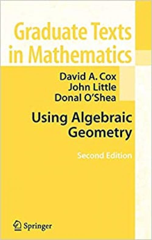  Using Algebraic Geometry (Graduate Texts in Mathematics (185)) 