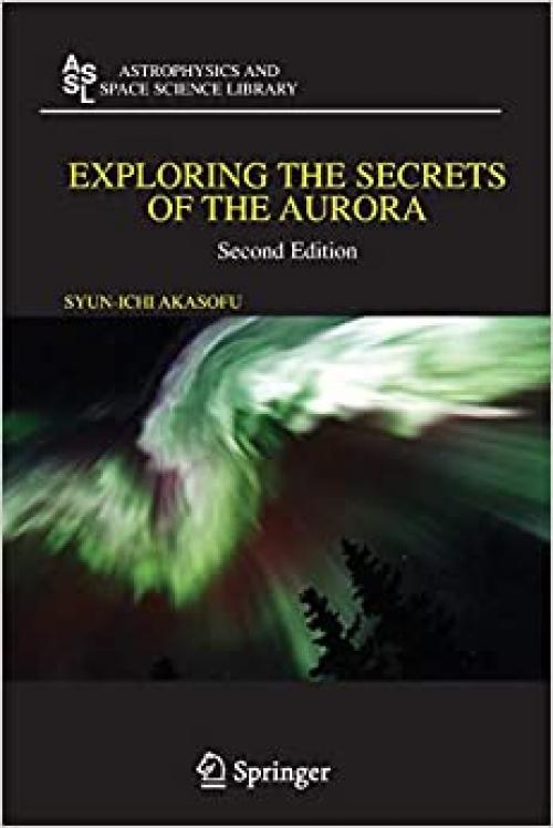  Exploring the Secrets of the Aurora (Astrophysics and Space Science Library (346)) 