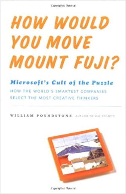  How Would You Move Mount Fuji? Microsoft's Cult of the Puzzle - How the World's Smartest Company Selects the Most Creative Thinkers 