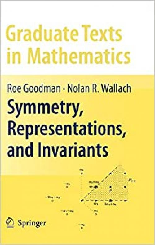 Symmetry, Representations, and Invariants (Graduate Texts in Mathematics (255)) 