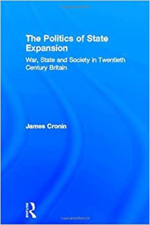  The Politics of State Expansion: War, State and Society in Twentieth Century Britain 