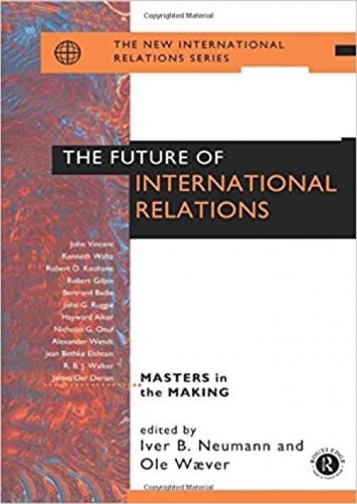  The Future of International Relations: Masters in the Making? (New International Relations) 