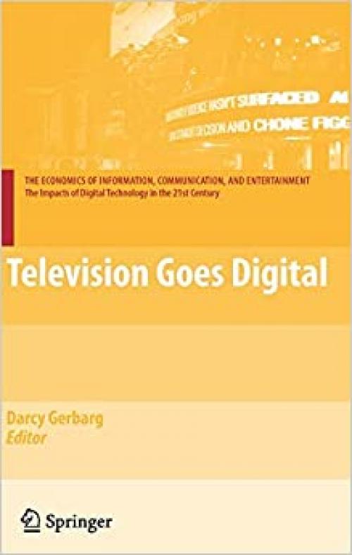  Television Goes Digital (The Economics of Information, Communication, and Entertainment) 