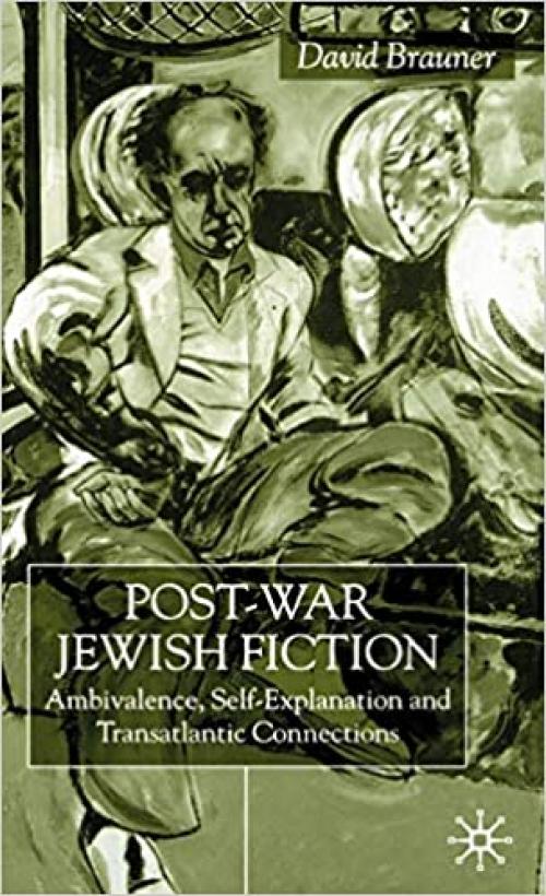  Post-War Jewish Fiction: Ambivalence, Self Explanation and Transatlantic Connections 