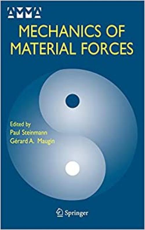  Mechanics of Material Forces (Advances in Mechanics and Mathematics (11)) 