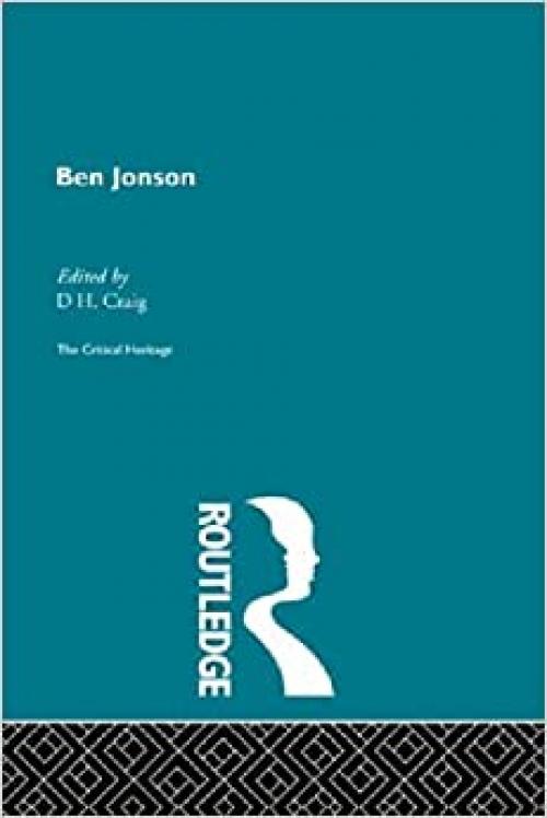  Ben Jonson: The Critical Heritage (The Collected Critical Heritage : Jacobean Dramatists) 