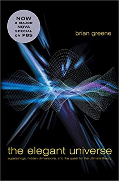  The Elegant Universe: Superstrings, Hidden Dimensions, and the Quest for the Ultimate Theory 